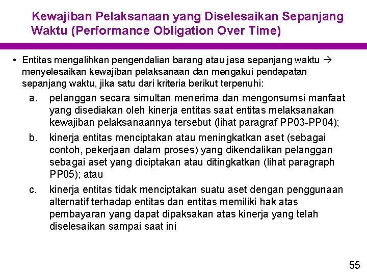 Kewajiban Pelaksanaan yang Diselesaikan Sepanjang Waktu (Performance Obligation Over Time) • Entitas mengalihkan pengendalian