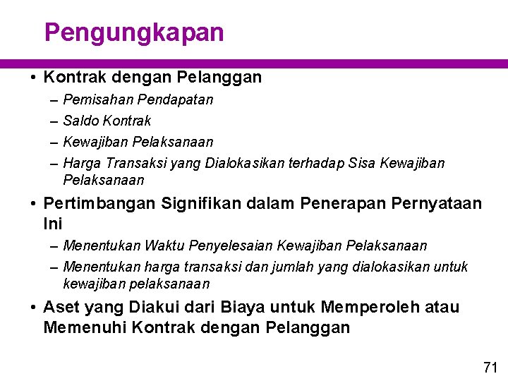 Pengungkapan • Kontrak dengan Pelanggan – – Pemisahan Pendapatan Saldo Kontrak Kewajiban Pelaksanaan Harga