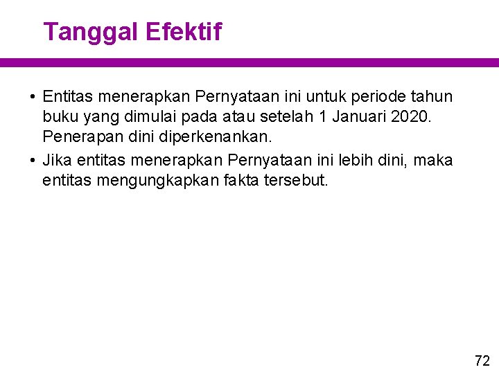 Tanggal Efektif • Entitas menerapkan Pernyataan ini untuk periode tahun buku yang dimulai pada