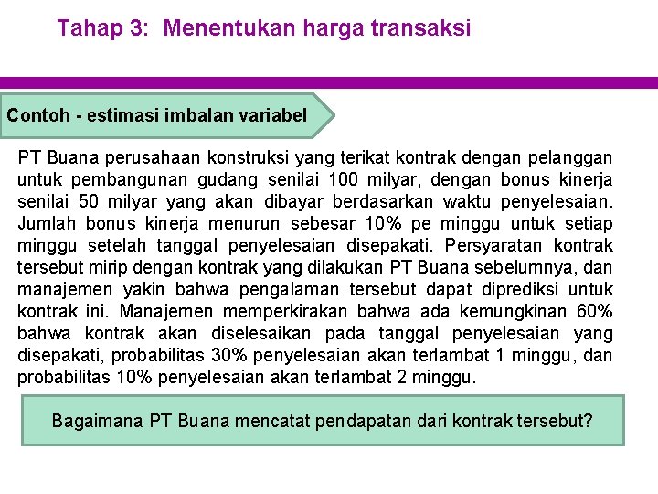 Tahap 3: Menentukan harga transaksi Contoh - estimasi imbalan variabel PT Buana perusahaan konstruksi