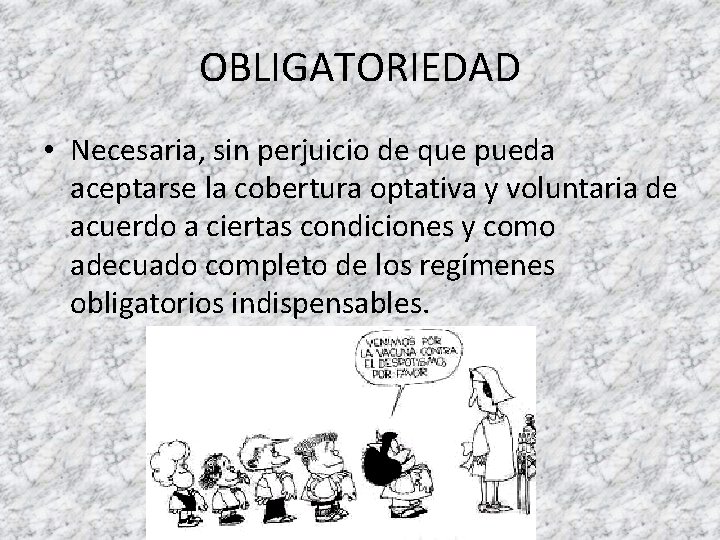 OBLIGATORIEDAD • Necesaria, sin perjuicio de que pueda aceptarse la cobertura optativa y voluntaria
