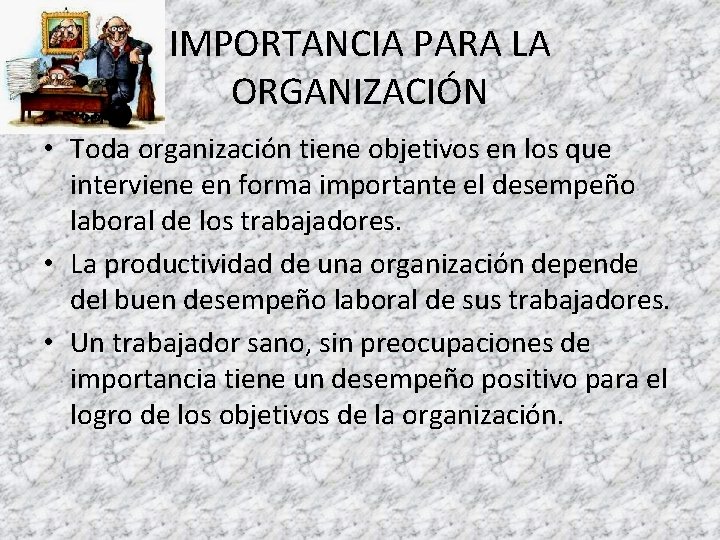 IMPORTANCIA PARA LA ORGANIZACIÓN • Toda organización tiene objetivos en los que interviene en