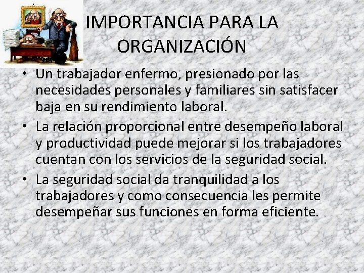 IMPORTANCIA PARA LA ORGANIZACIÓN • Un trabajador enfermo, presionado por las necesidades personales y