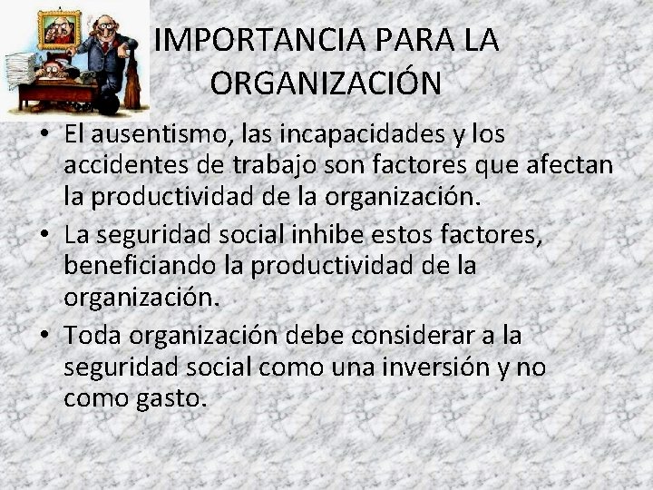 IMPORTANCIA PARA LA ORGANIZACIÓN • El ausentismo, las incapacidades y los accidentes de trabajo