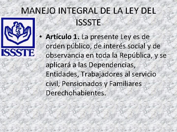 MANEJO INTEGRAL DE LA LEY DEL ISSSTE • Artículo 1. La presente Ley es