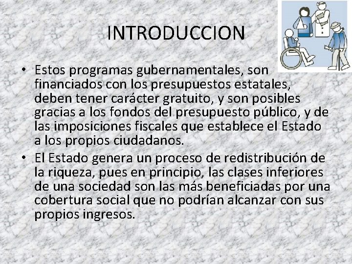 INTRODUCCION • Estos programas gubernamentales, son financiados con los presupuestos estatales, deben tener carácter