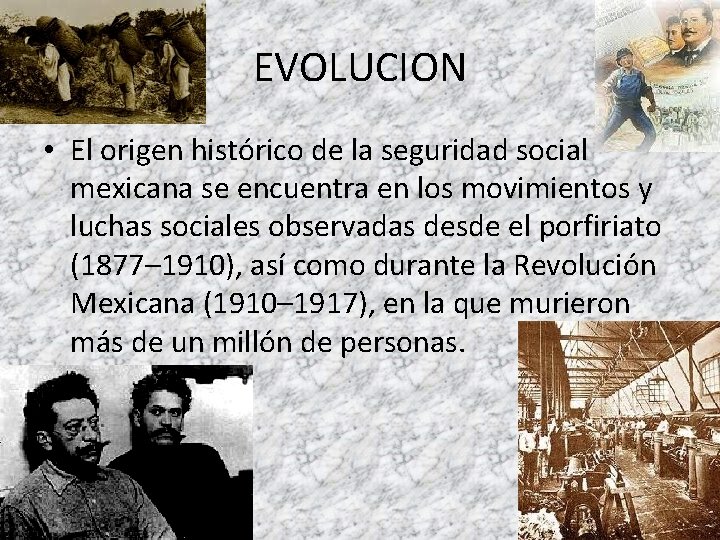 EVOLUCION • El origen histórico de la seguridad social mexicana se encuentra en los