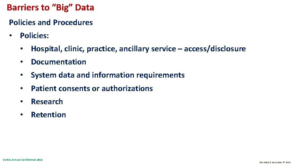 Barriers to “Big” Data Policies and Procedures • Policies: • Hospital, clinic, practice, ancillary Barriers to “Big” Data Policies and Procedures • Policies: • Hospital, clinic, practice, ancillary