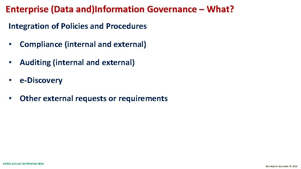 Enterprise (Data and)Information Governance – What? Integration of Policies and Procedures • Compliance (internal Enterprise (Data and)Information Governance – What? Integration of Policies and Procedures • Compliance (internal