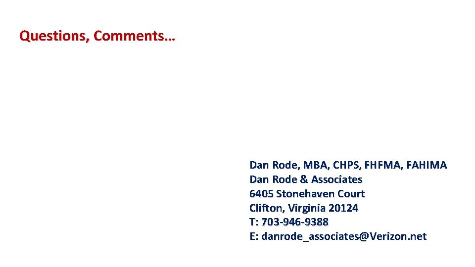 Questions, Comments… Dan Rode, MBA, CHPS, FHFMA, FAHIMA Dan Rode & Associates 6405 Stonehaven Questions, Comments… Dan Rode, MBA, CHPS, FHFMA, FAHIMA Dan Rode & Associates 6405 Stonehaven
