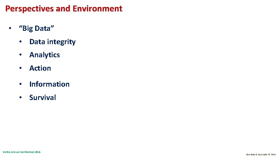 Perspectives and Environment • “Big Data” • Data integrity • Analytics • Action • Perspectives and Environment • “Big Data” • Data integrity • Analytics • Action •