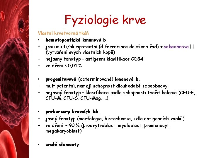 Fyziologie krve Vlastní krvetvorná tkáň • hematopoetické kmenová b. – jsou multi/pluripotentní (diferenciace do