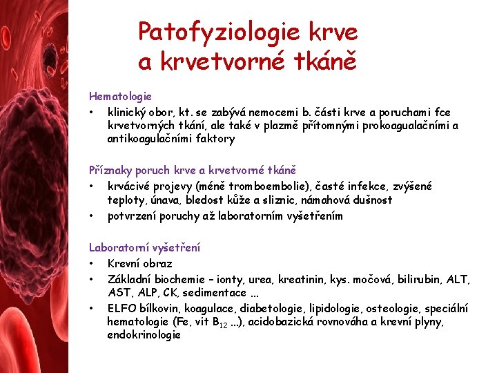 Patofyziologie krve a krvetvorné tkáně Hematologie • klinický obor, kt. se zabývá nemocemi b.