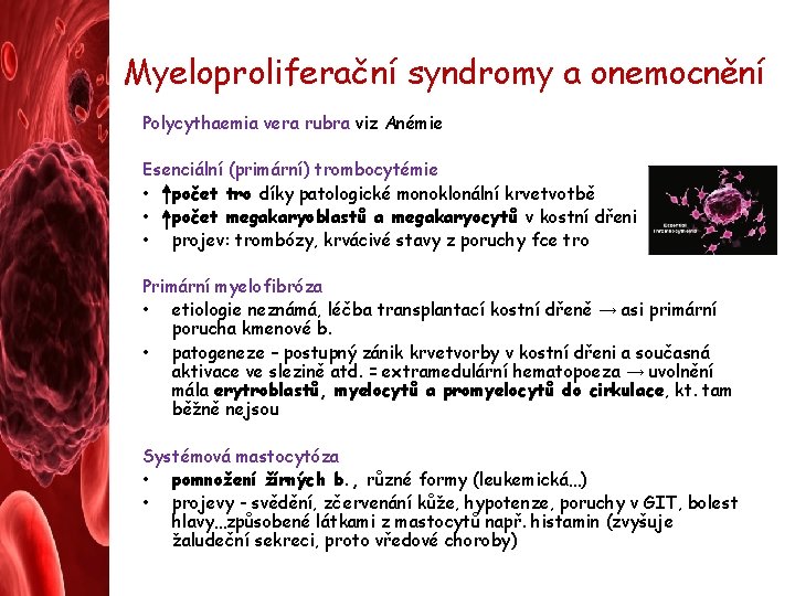 Myeloproliferační syndromy a onemocnění Polycythaemia vera rubra viz Anémie Esenciální (primární) trombocytémie • počet