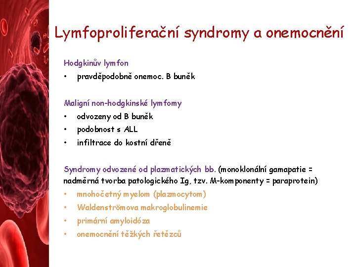 Lymfoproliferační syndromy a onemocnění Hodgkinův lymfon • pravděpodobně onemoc. B buněk Maligní non-hodgkinské lymfomy
