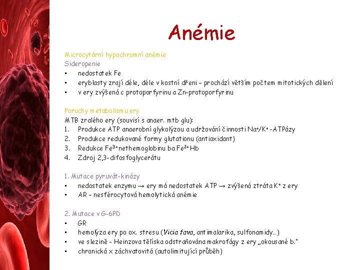 Anémie Microcytární hypochromní anémie Sideropenie • nedostatek Fe • eryblasty zrají déle, déle v