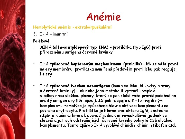 Anémie Hemolytické anémie - extrakorpuskulární 3. IHA – imunitní Polékové • AIHA (alfa-metyldopový typ