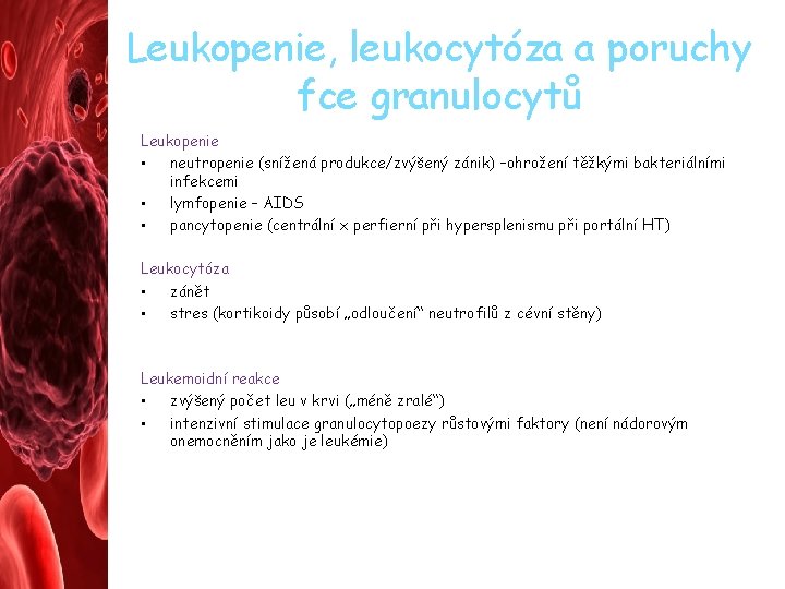 Leukopenie, leukocytóza a poruchy fce granulocytů Leukopenie • neutropenie (snížená produkce/zvýšený zánik) –ohrožení těžkými