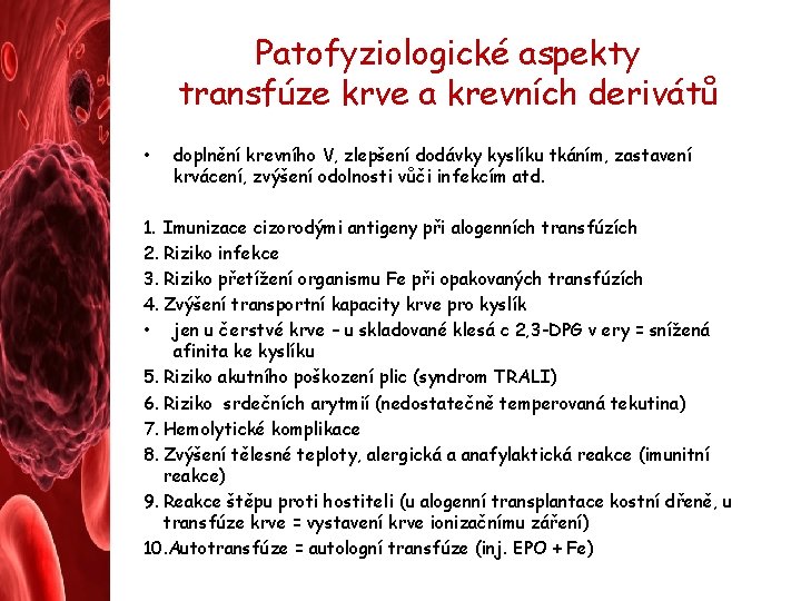 Patofyziologické aspekty transfúze krve a krevních derivátů • doplnění krevního V, zlepšení dodávky kyslíku