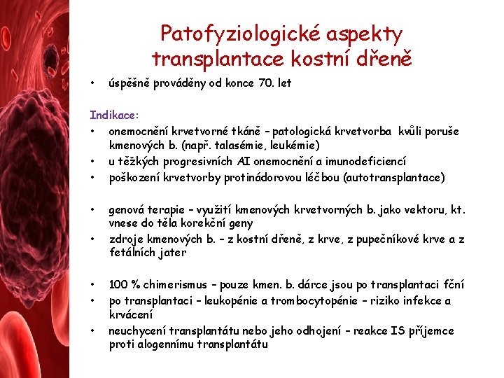 Patofyziologické aspekty transplantace kostní dřeně • úspěšně prováděny od konce 70. let Indikace: •