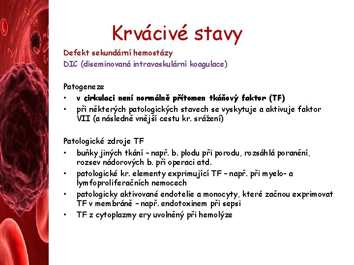 Krvácivé stavy Defekt sekundární hemostázy DIC (diseminovaná intravaskulární koagulace) Patogeneze • v cirkulaci není