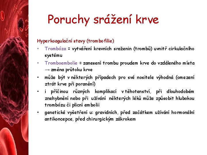 Poruchy srážení krve Hyperkoagulační stavy (trombofilie) • Trombóza = vytváření krevních sraženin (trombů) uvnitř