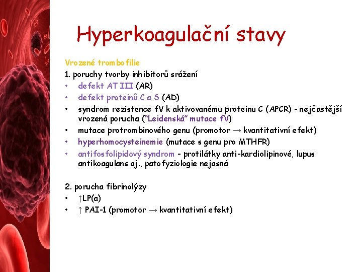 Hyperkoagulační stavy Vrozené trombofilie 1. poruchy tvorby inhibitorů srážení • defekt AT III (AR)