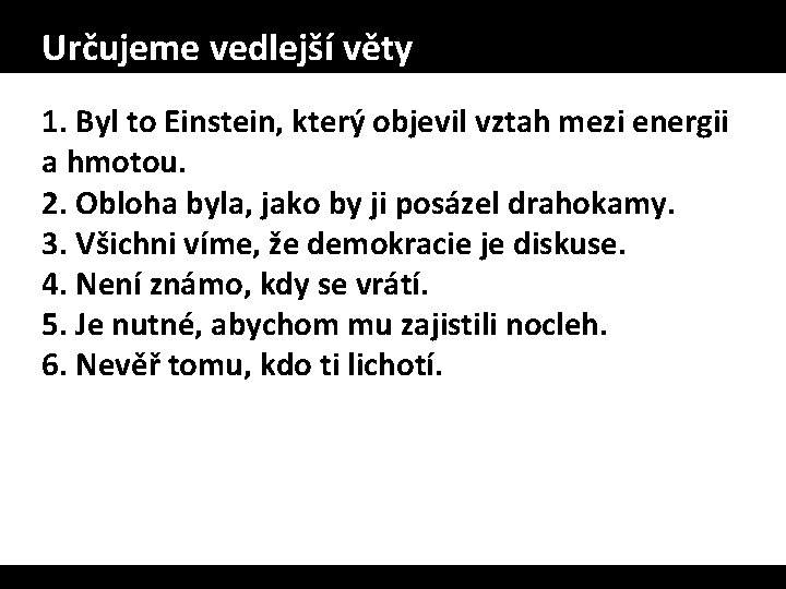 Určujeme vedlejší věty 1. Byl to Einstein, který objevil vztah mezi energii a hmotou.