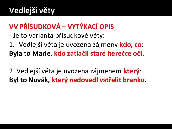 Vedlejší věty VV PŘÍSUDKOVÁ – VYTÝKACÍ OPIS - Je to varianta přísudkové věty: 1.