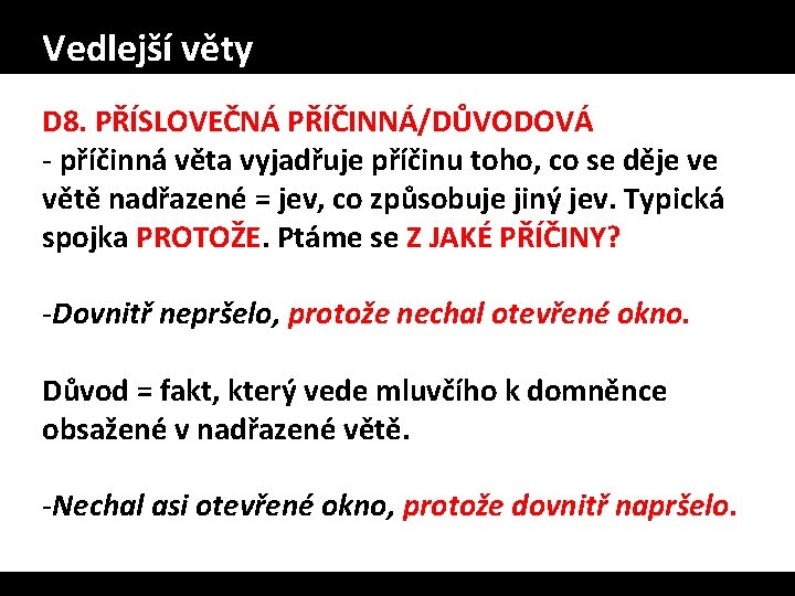 Vedlejší věty D 8. PŘÍSLOVEČNÁ PŘÍČINNÁ/DŮVODOVÁ - příčinná věta vyjadřuje příčinu toho, co se