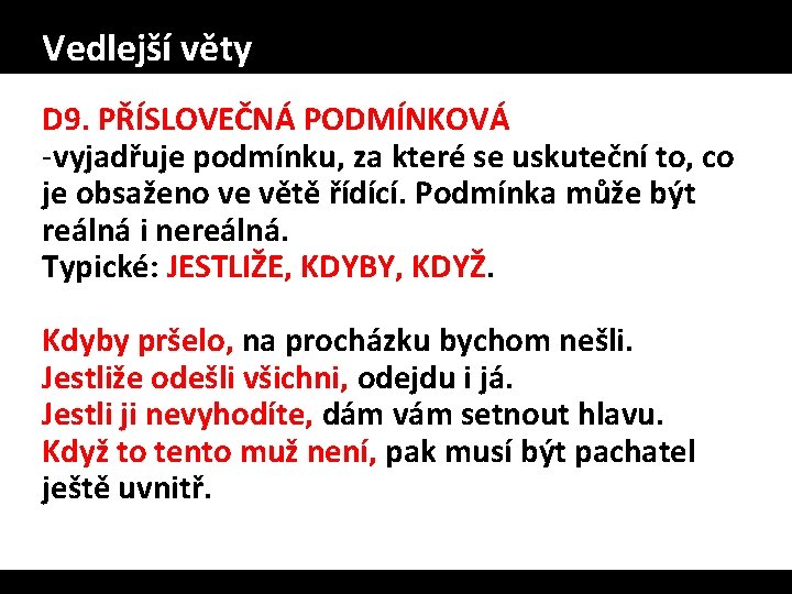 Vedlejší věty D 9. PŘÍSLOVEČNÁ PODMÍNKOVÁ -vyjadřuje podmínku, za které se uskuteční to, co