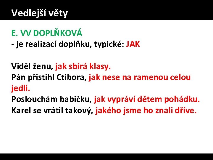 Vedlejší věty E. VV DOPLŇKOVÁ - je realizací doplňku, typické: JAK Viděl ženu, jak