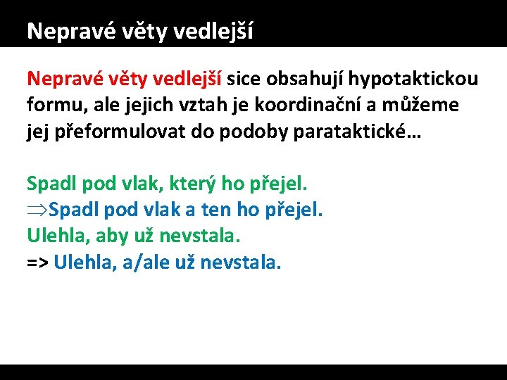 Nepravé věty vedlejší sice obsahují hypotaktickou formu, ale jejich vztah je koordinační a můžeme