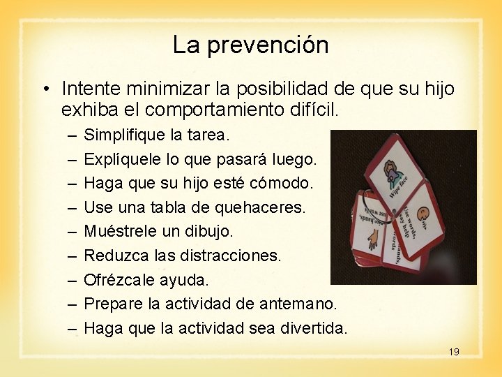 La prevención • Intente minimizar la posibilidad de que su hijo exhiba el comportamiento