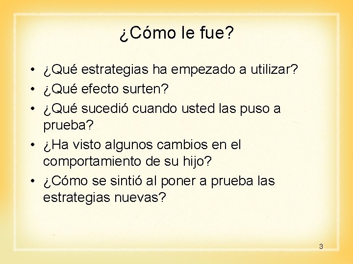 ¿Cómo le fue? • ¿Qué estrategias ha empezado a utilizar? • ¿Qué efecto surten?