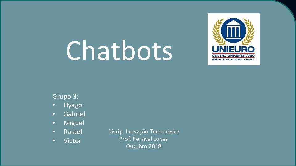 Chatbots Grupo 3: • Hyago • Gabriel • Miguel • Rafael • Victor Discip.