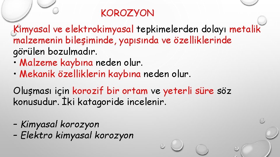 KOROZYON Kimyasal ve elektrokimyasal tepkimelerden dolayı metalik malzemenin bileşiminde, yapısında ve özelliklerinde görülen bozulmadır.