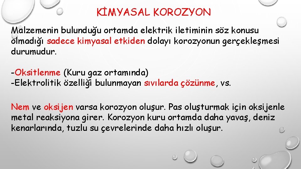 KİMYASAL KOROZYON Malzemenin bulunduğu ortamda elektrik iletiminin söz konusu olmadığı sadece kimyasal etkiden dolayı