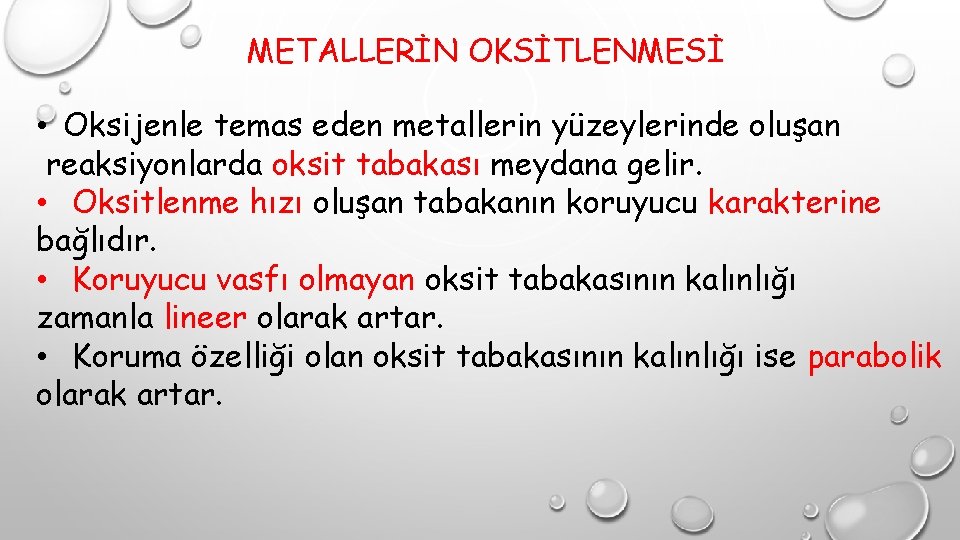 METALLERİN OKSİTLENMESİ • Oksijenle temas eden metallerin yüzeylerinde oluşan reaksiyonlarda oksit tabakası meydana gelir.