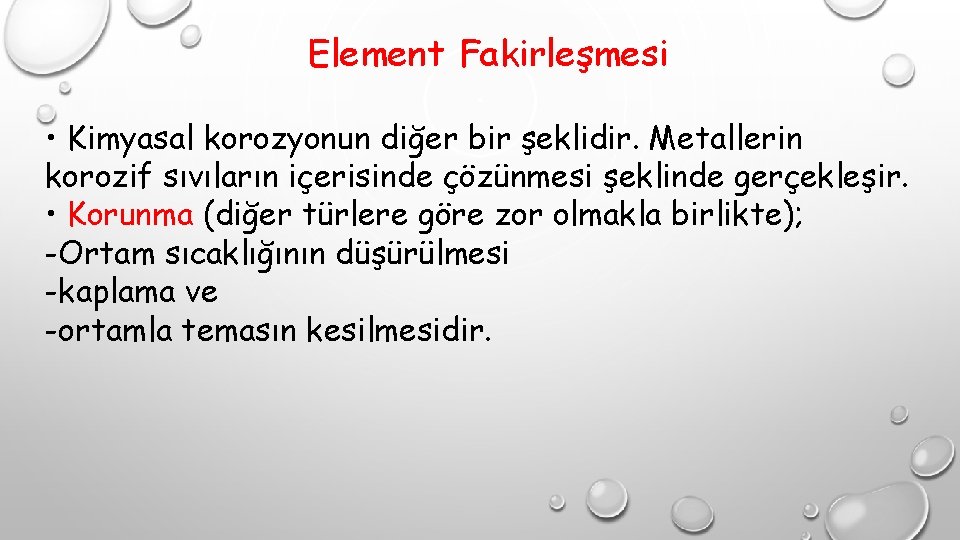 Element Fakirleşmesi • Kimyasal korozyonun diğer bir şeklidir. Metallerin korozif sıvıların içerisinde çözünmesi şeklinde