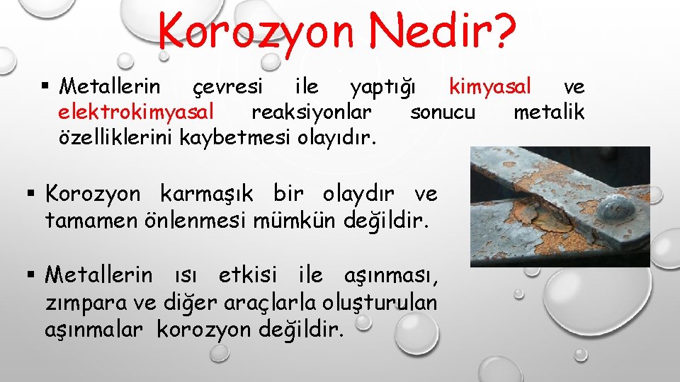 Korozyon Nedir? § Metallerin çevresi ile yaptığı kimyasal ve elektrokimyasal reaksiyonlar sonucu metalik özelliklerini