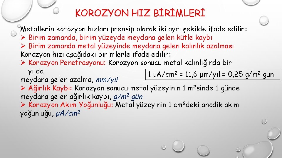 KOROZYON HIZ BİRİMLERİ Metallerin korozyon hızları prensip olarak iki ayrı şekilde ifade edilir: Ø