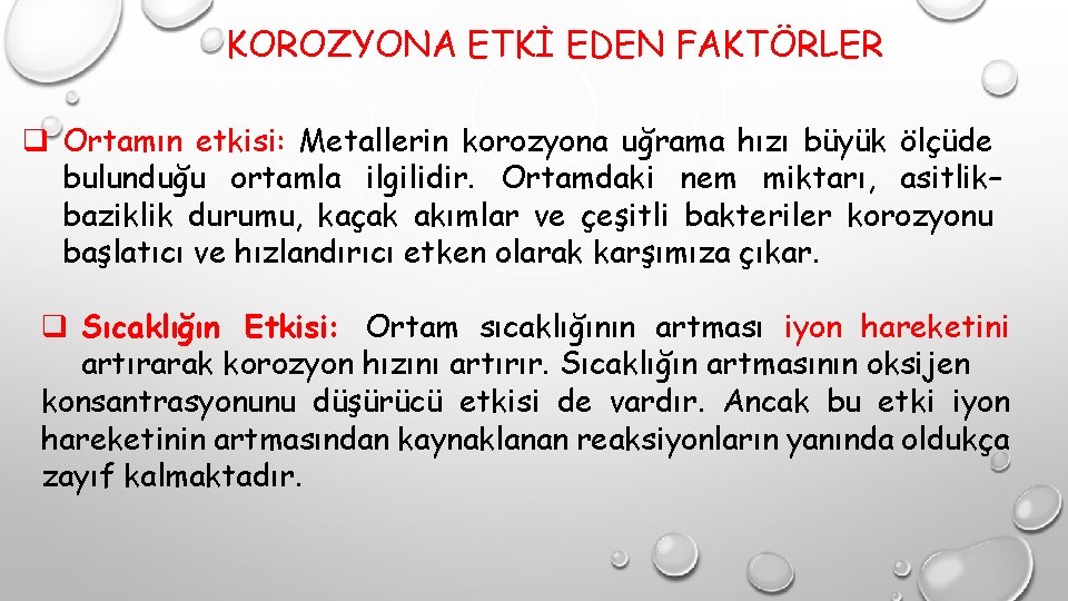 KOROZYONA ETKİ EDEN FAKTÖRLER q Ortamın etkisi: Metallerin korozyona uğrama hızı büyük ölçüde bulunduğu