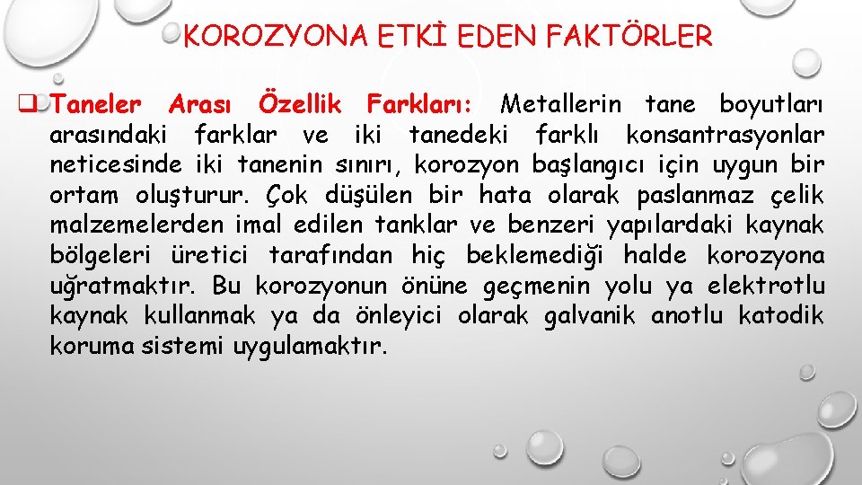 KOROZYONA ETKİ EDEN FAKTÖRLER q Taneler Arası Özellik Farkları: Metallerin tane boyutları arasındaki farklar