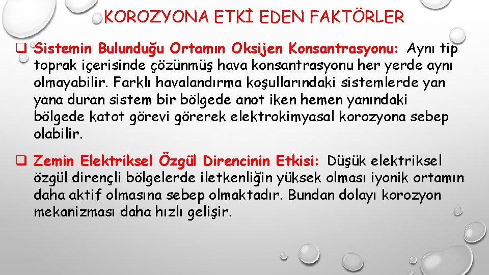 KOROZYONA ETKİ EDEN FAKTÖRLER q Sistemin Bulunduğu Ortamın Oksijen Konsantrasyonu: Aynı tip toprak içerisinde