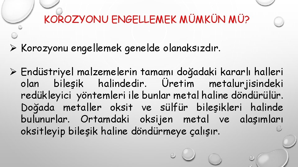 KOROZYONU ENGELLEMEK MÜMKÜN MÜ? Ø Korozyonu engellemek genelde olanaksızdır. Ø Endüstriyel malzemelerin tamamı doğadaki