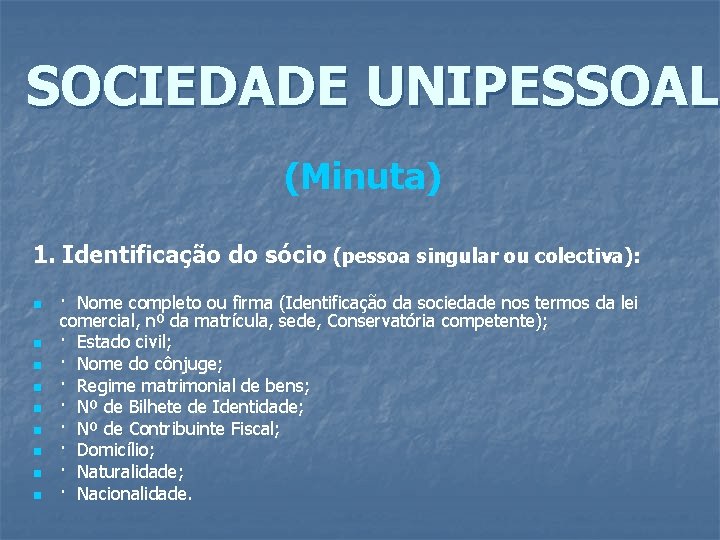 SOCIEDADE UNIPESSOAL (Minuta) 1. Identificação do sócio (pessoa singular ou colectiva): n n n SOCIEDADE UNIPESSOAL (Minuta) 1. Identificação do sócio (pessoa singular ou colectiva): n n n