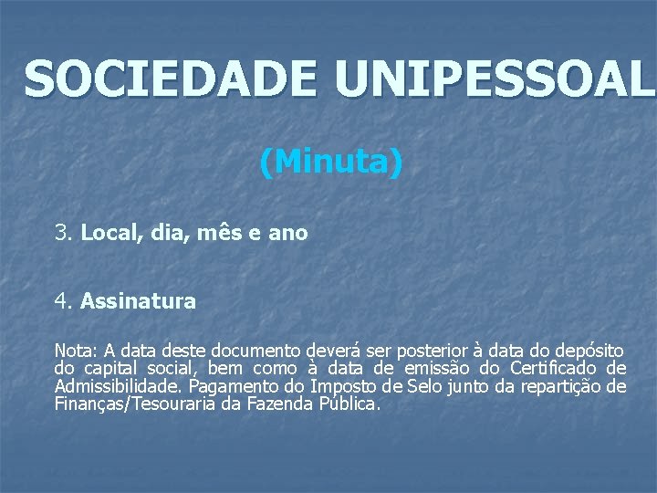 SOCIEDADE UNIPESSOAL (Minuta) 3. Local, dia, mês e ano 4. Assinatura Nota: A data