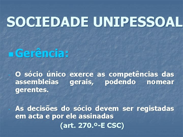 SOCIEDADE UNIPESSOAL n Gerência: - O sócio único exerce as competências das assembleias gerais,