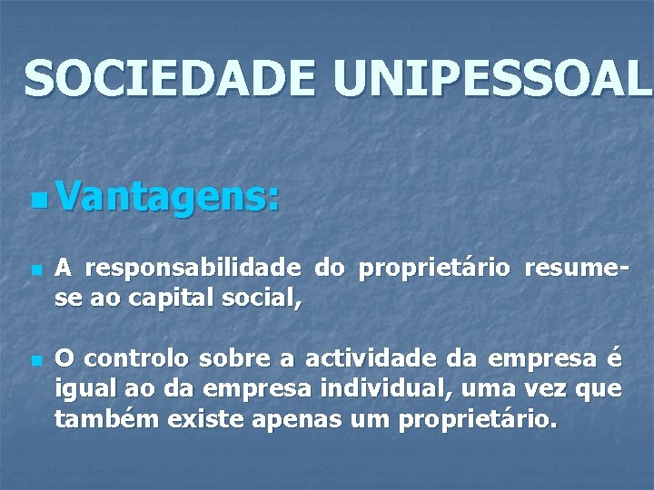 SOCIEDADE UNIPESSOAL n Vantagens: n n A responsabilidade do proprietário resumese ao capital social,